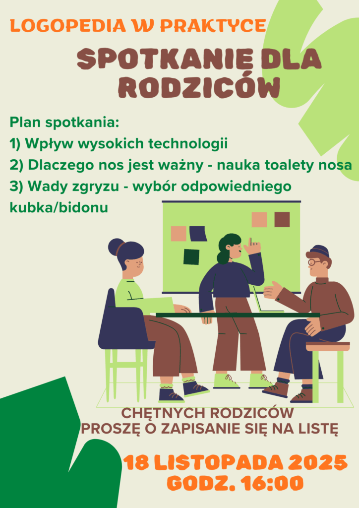 Plakat informujący o spotkaniu 'LOGOPEDIA W PRAKTYCE' dla rodziców, zatytułowany 'SPOTKANIE DLA RODZICÓW'. Plan spotkania obejmuje tematy: Wpływ wysokich technologii, Dlaczego nos jest ważny - nauka toalety nosa, Wady zgryzu - wybór odpowiedniego kubka/bidonu. Na dole plakatu widnieje informacja 'CHĘTNYCH RODZICÓW PROSZĘ O ZAPISANIE SIĘ NA LISTĘ' oraz data i godzina: '18 LISTOPADA 2025 GODZ. 16:00'. Poniżej tekstu znajduje się ilustracja przedstawiająca trzy osoby (prawdopodobnie logopedę i parę rodziców) siedzące przy stole i rozmawiające przy tablicy.